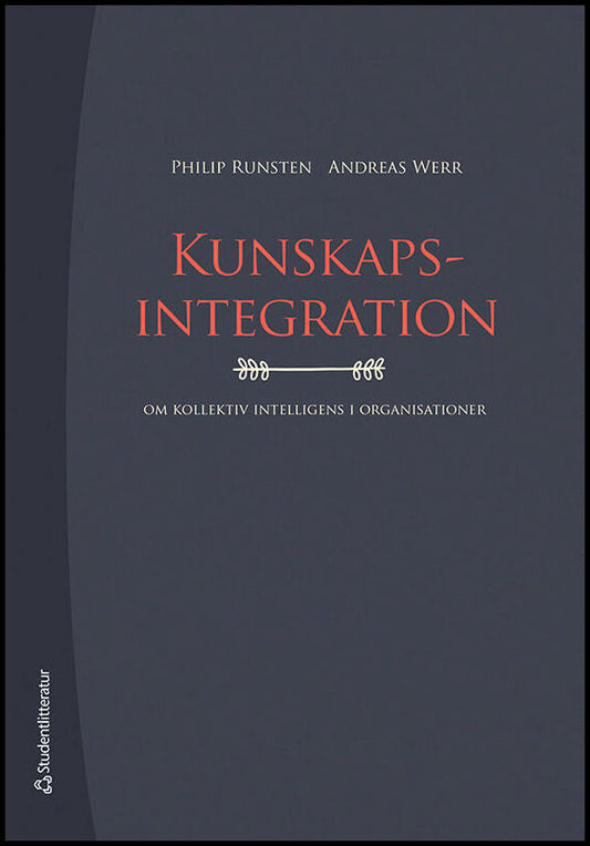 Runsten, Philip | Werr, Andreas | Kunskapsintegration : Om kollektiv intelligens i organisationer