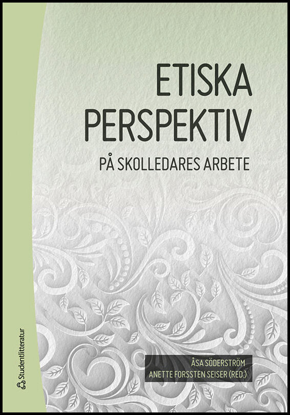 Söderström, Åsa | Forssten Seiser, Anette | et al | Etiska perspektiv på skolledares arbete