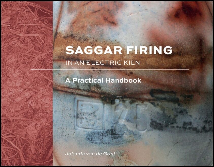 Jolanda van de Grint | Saggar Firing In An Electric Kiln : A Practical Handbook