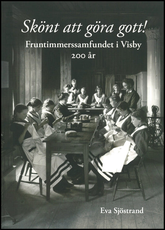 Sjöstrand, Eva | Skönt att göra gott! : Fruntimmerssamfundet i Visby 200 år