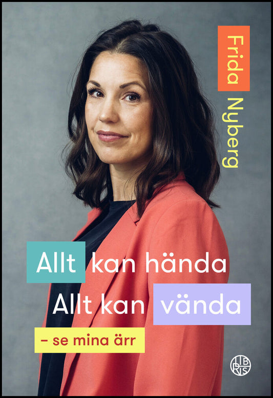 Nyberg, Frida | Allt kan hända! Allt kan vända! : Se mina ärr