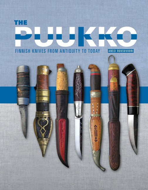 Anssi Ruusuvuori | The Puukko : Finnish Knives from Antiquity to Today