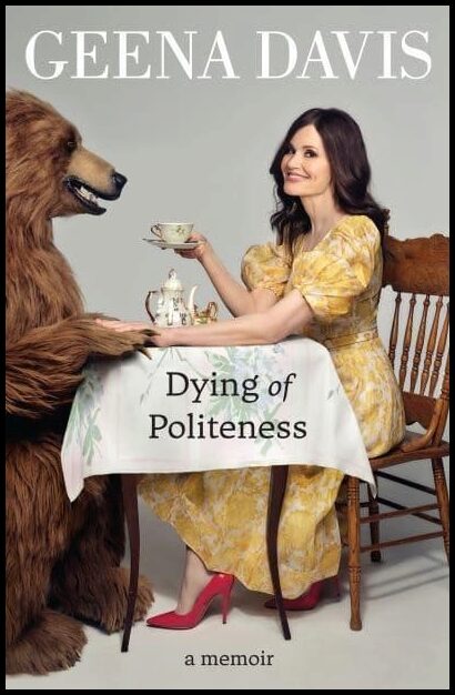 Davis, Geena | Dying of Politeness