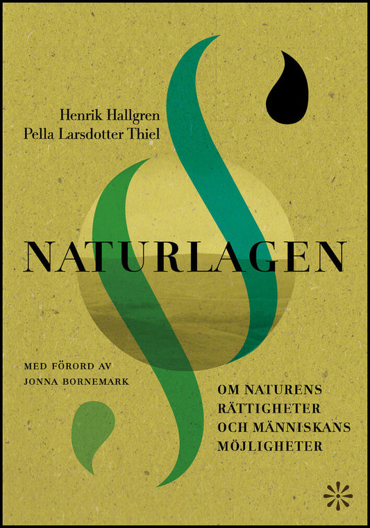 Hallgren, Henrik | Larsdotter | Thiel, Pella | Naturlagen : Om naturens rättigheter och människans möjligheter