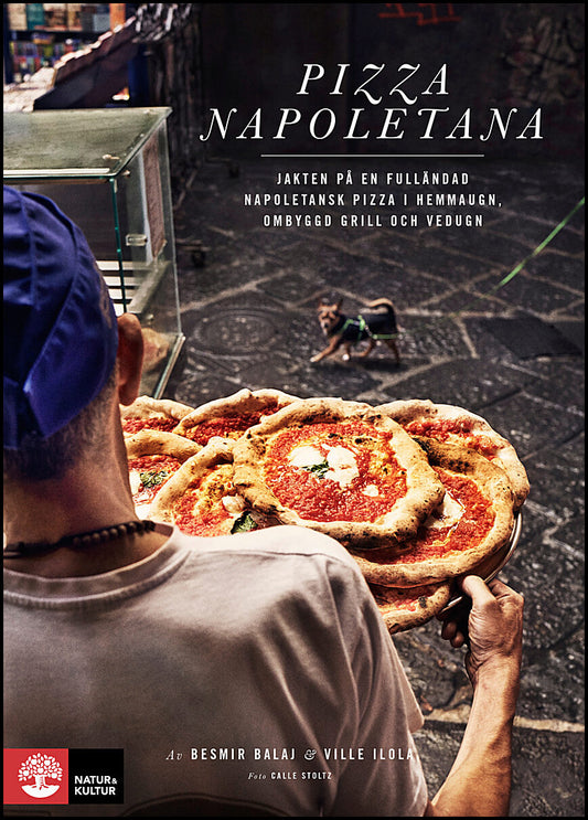 Balaj, Besmir| Ilola, Ville | Pizza Napoletana : Jakten på en fulländad napoletansk pizza i hemmaugn, ombyggd grill och ...