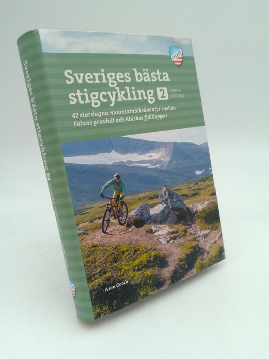 Gooch, Aron | Sveriges bästa stigcykling : 42 storslagna mountainbikeäventyr mellan Faluns gruvhål och Abiskos fjälltoppar