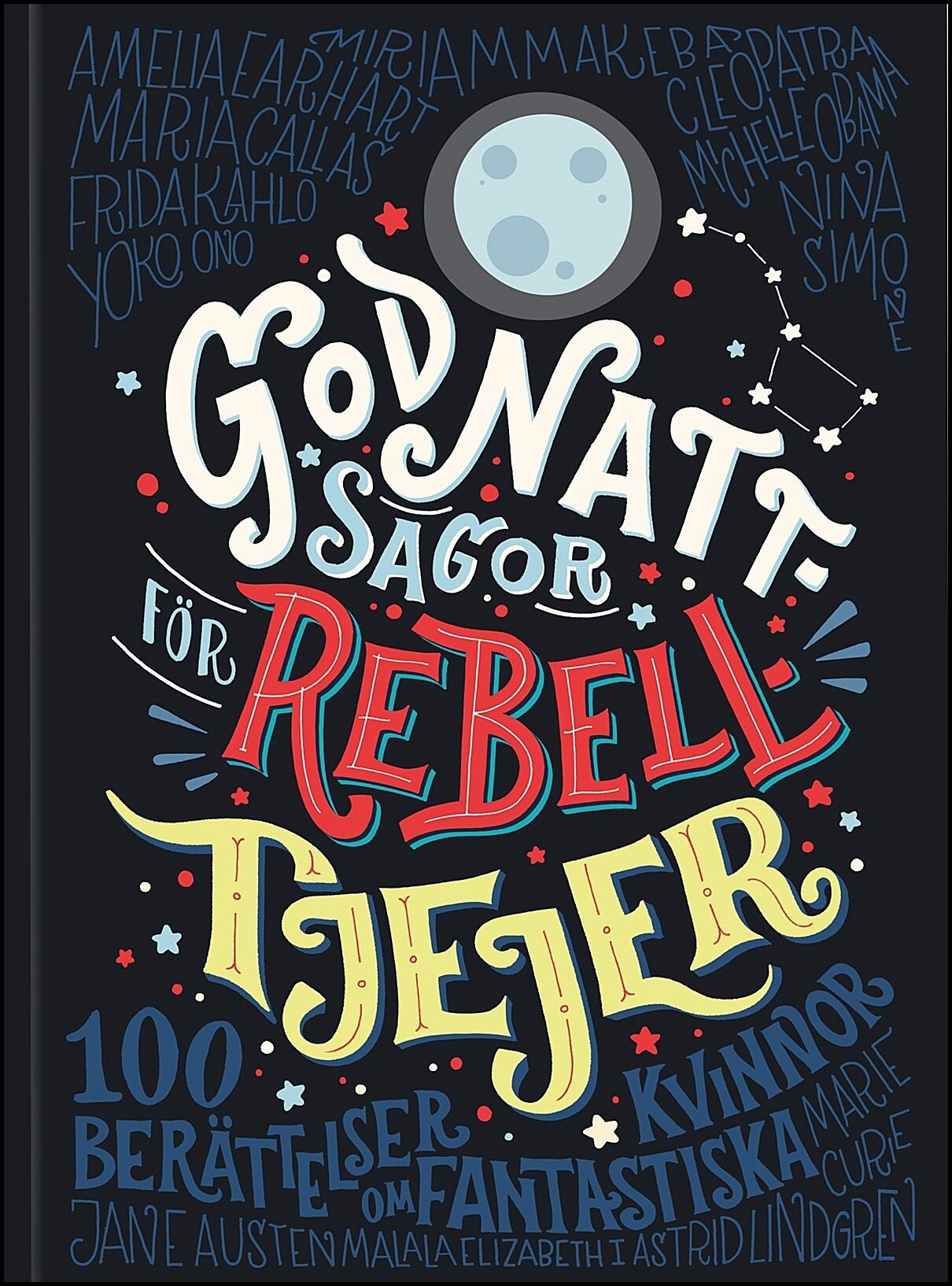 Favilli, Elena| Cavallo, Francesca | Godnattsagor för rebelltjejer : 100 berättelser om fantastiska kvinnor