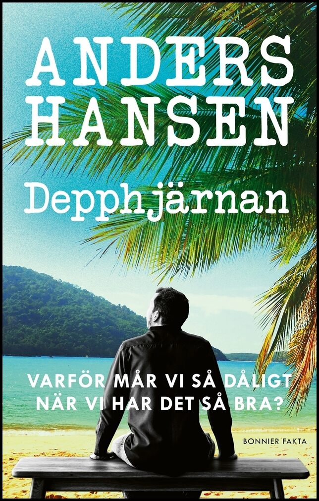 Hansen, Anders | Depphjärnan : Varför mår vi så dåligt när vi har det så bra?