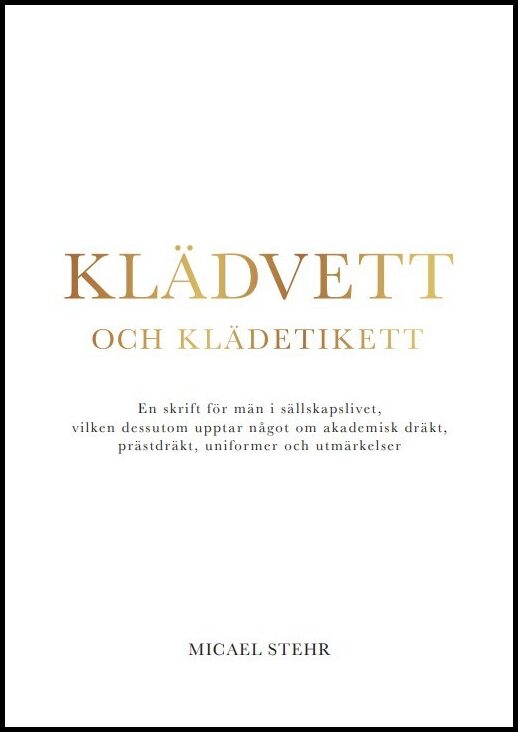 Stehr, Micael | Klädvett och klädetikett : En skrift för män i sällskapslivet, vilken dessutom upptar något om akademisk...