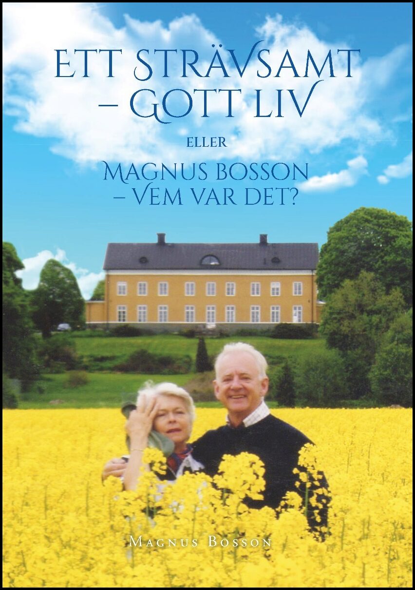 Bosson, Magnus | Ett strävsamt gott liv : Eller Magnus Bosson - vem var det?
