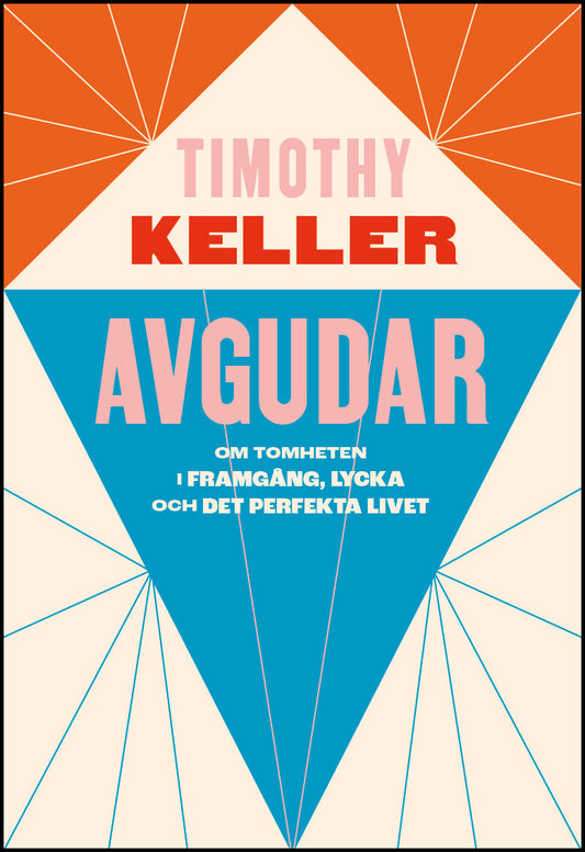 Keller, Timothy | Avgudar : Om tomheten i framgång, lycka och det perfekta livet