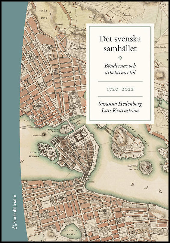 Hedenborg, Susanna | Kvarnström, Lars | Det svenska samhället 1720-2022 : Böndernas och arbetarnas tid