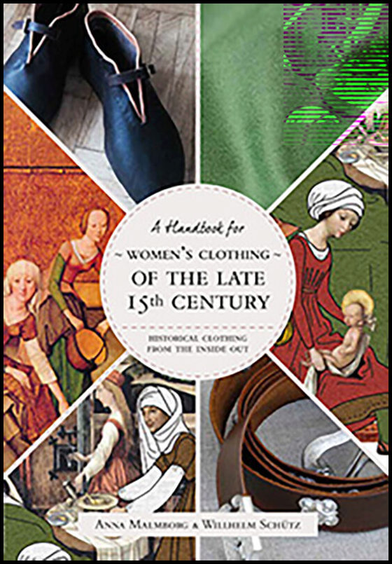 Malmborg, Anna | Schütz, Willhelm | Historical Clothing From the Inside Out : Women’s Clothing of the Late 15th Century