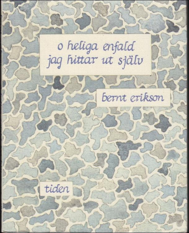 Erikson, Bernt | O heliga enfald, jag hittar ut själv : Opus XV 1983-1988 : medvetandets sekundära resa IX