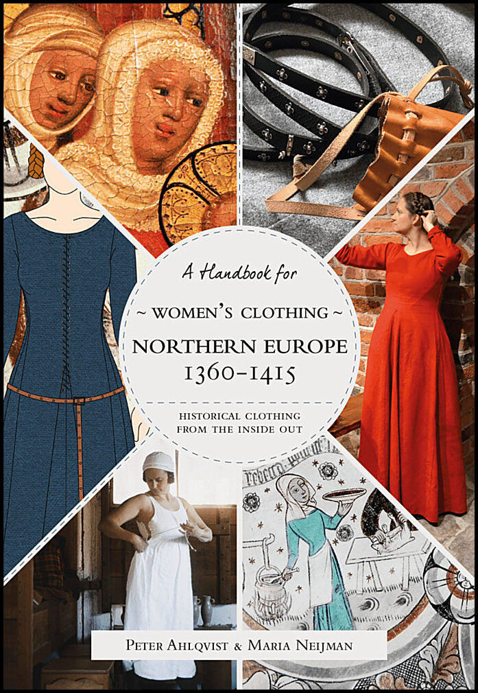 Ahlqvist, Peter| Neijman, Maria | Historical Clothing From the Inside Out : Women’s Clothing in Northern Europe 1360-1415