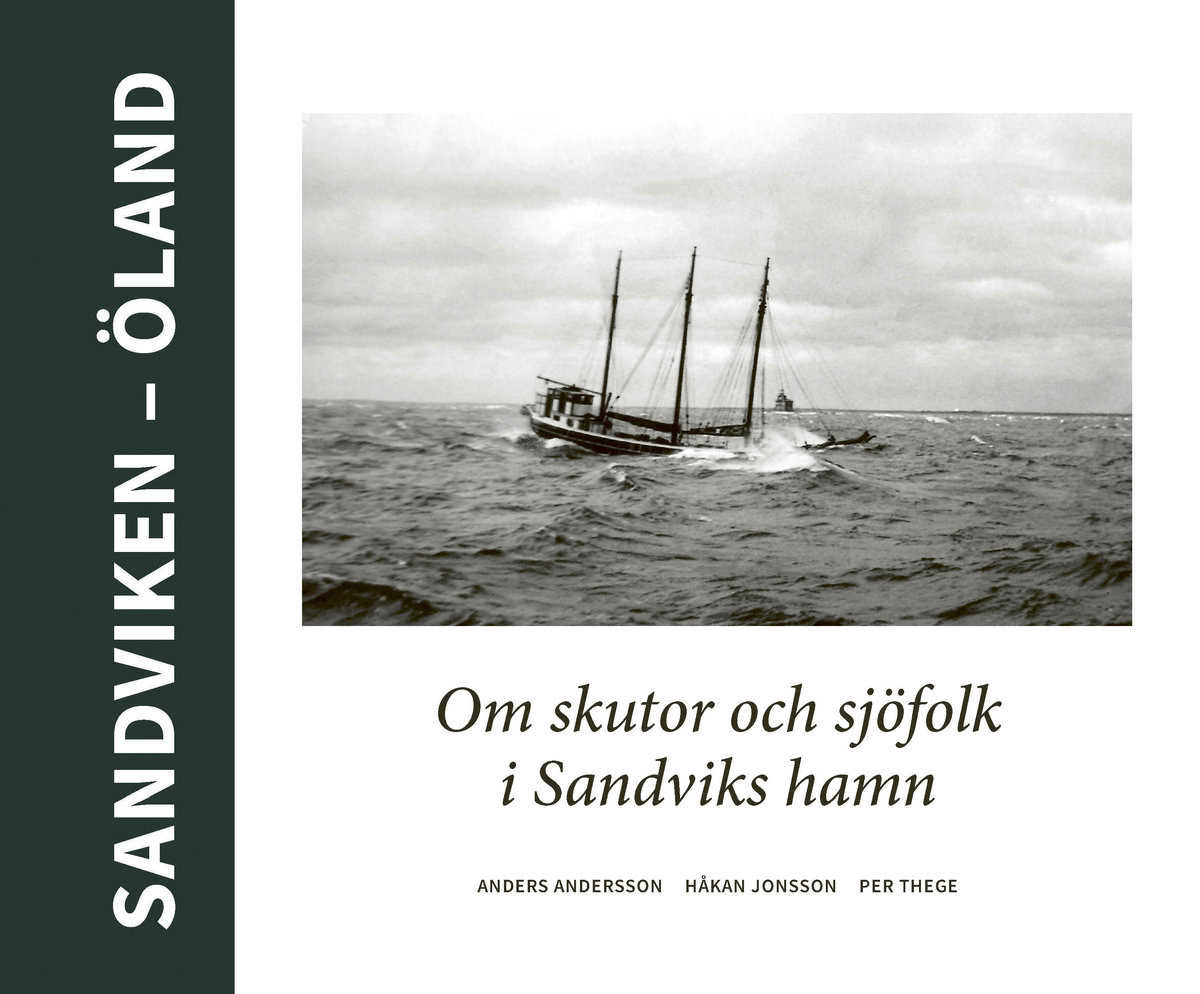 Thege, Per | Jonsson, Håkan | Andersson, Anders | Sandviken : Öland. Om skutor och sjöfolk i Sandviks hamn