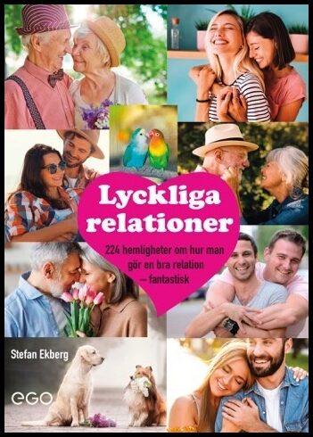 Ekberg, Stefan | Lyckliga relationer : 224 hemligheter om hur man gör en bra relation - fantastisk