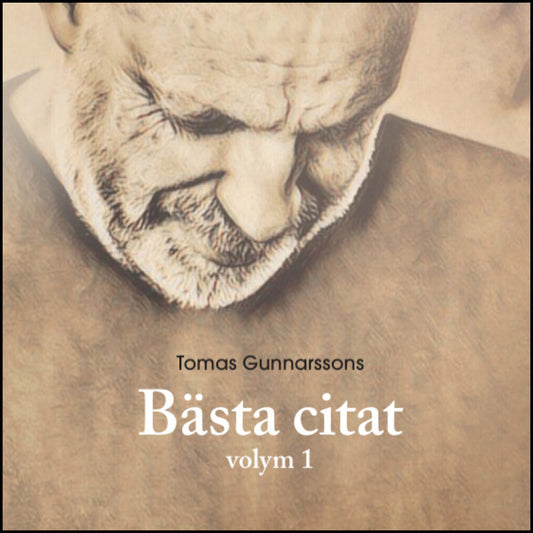 Gunnarsson, Tomas | Tomas Gunnarssons Bästa citat volym 1