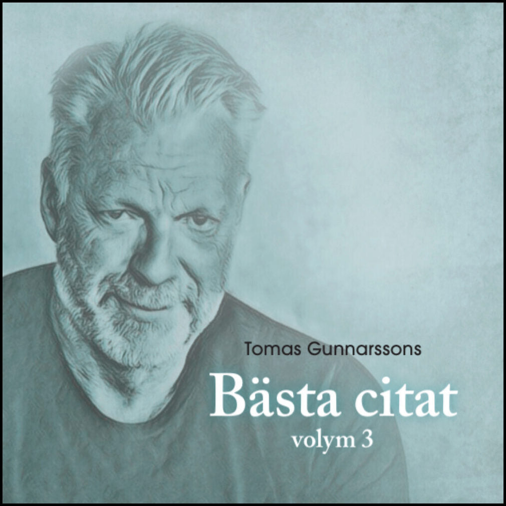 Gunnarsson, Tomas | Tomas Gunnarssons Bästa citat volym 3