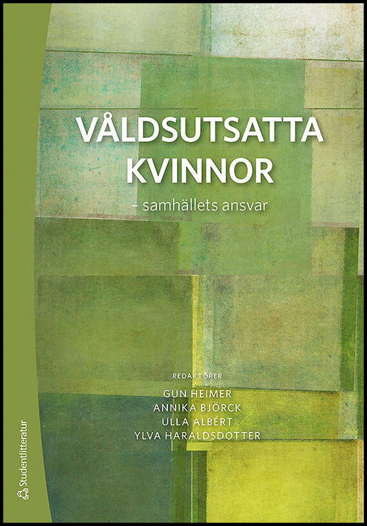 Heimer, Gun | Björck, Annika | Albért , Ulla | Haraldsdotter, Ylva (red) | Våldsutsatta kvinnor : Samhällets ansvar