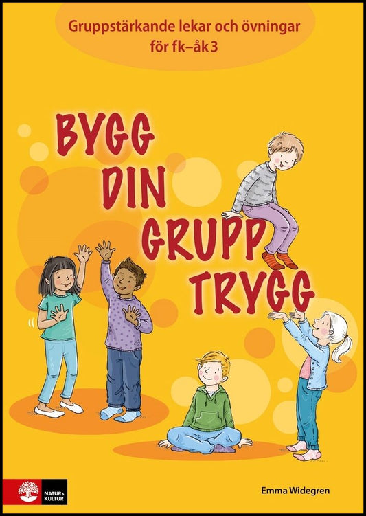 Widegren, Emma | Bygg din grupp trygg Fk-åk3 : Gruppstärkande lekar och övningar
