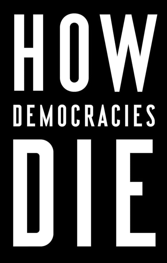 Levitsky, Steven | How Democracies Die