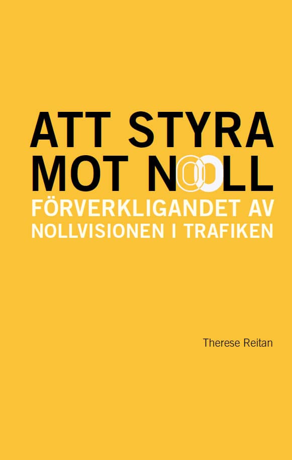 Reitan, Therese | Att styra mot noll : Förverkligandet av Nollvisionen i trafiken