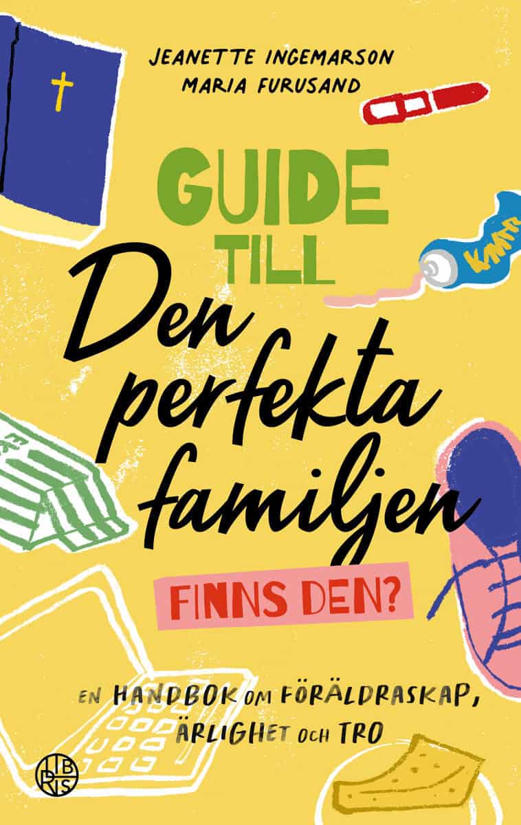 Ingemarson, Jeanette | Furusand, Maria | Guide till den perfekta familjen : Finns den?