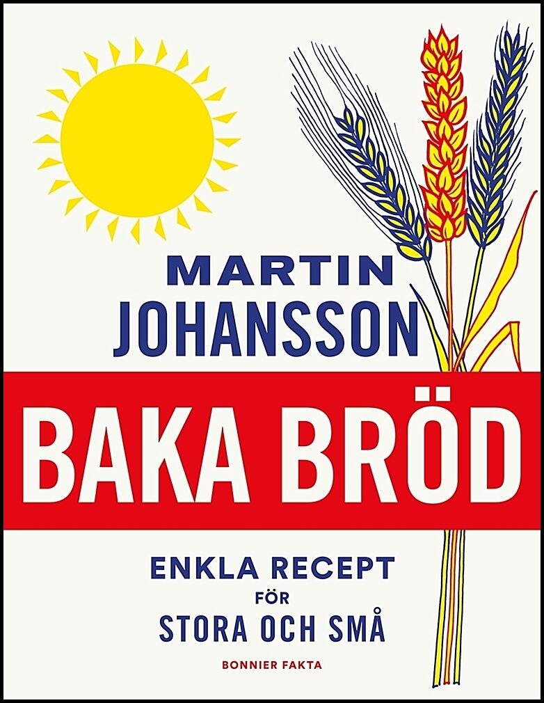 Johansson, Martin | Baka bröd : Enkla recept för stora och små