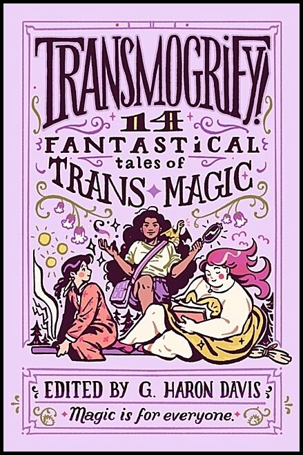 davis, g. haron | Transmogrify! : 14 Fantastical Tales of Trans Magic