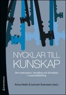 Hedin, Anna | Nycklar till kunskap : Om motivation, handling och förståelse i vuxenutbildning