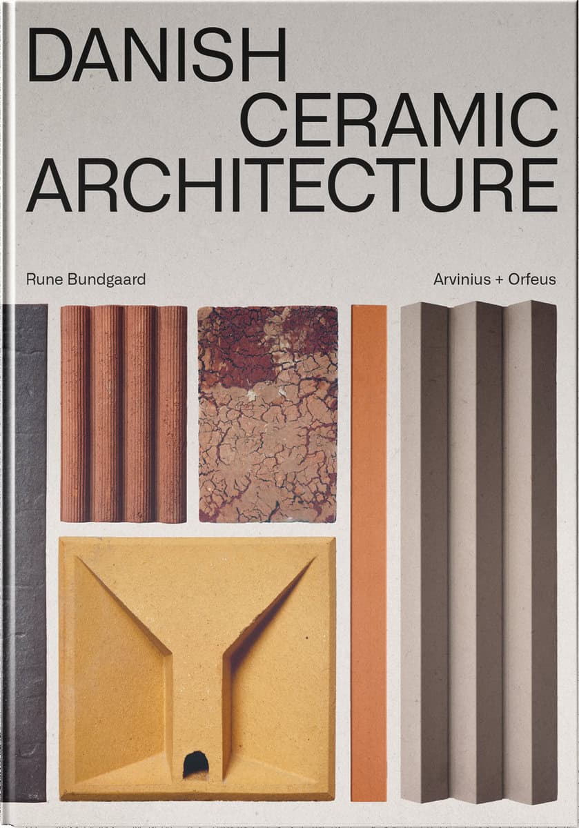 Bundgaard, Rune | Harrisson, Alexis | Bodilsen Kaldahl, Martin | Utzon, Jörn | Danish Ceramic Architecture