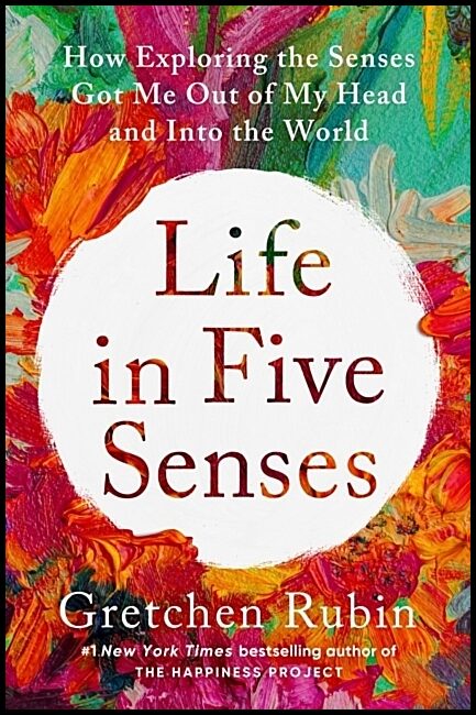 Rubin, Gretchen | Life in Five Senses