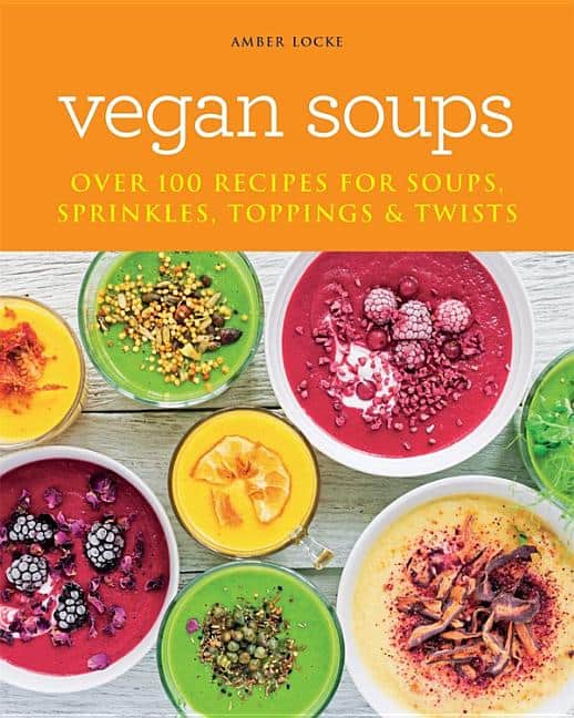 Locke, Amber | Vegan Soups : Over 100 Recipes For Soups