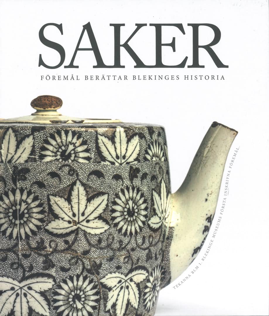 Eckerbom, Jonas | Sandahl, Christoffer | Ström, Susanne [red.] | Saker – föremål berättar Blekinges historia