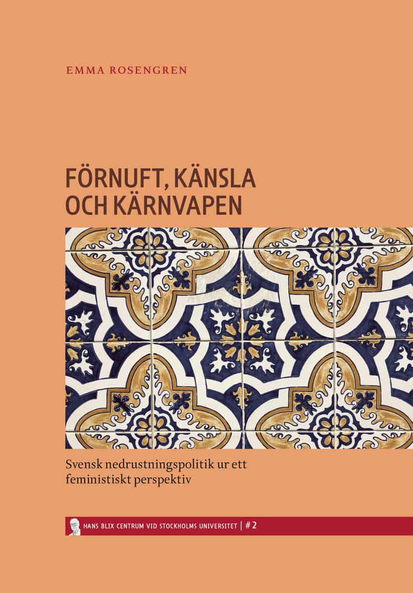 Rosengren, Emma | Förnuft, känsla och kärnvapen : Svensk nedrustningspolitik ur ett feministiskt perspektiv