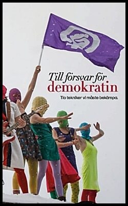 Irving, Mattias | Ardin, Anna | Till försvar för demokratin : Tio tekniker vi måste bekämpa