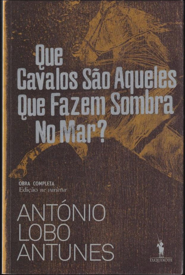 Antunes, António Lobo | Que cavalos são aqueles que fazem sombra no mar?