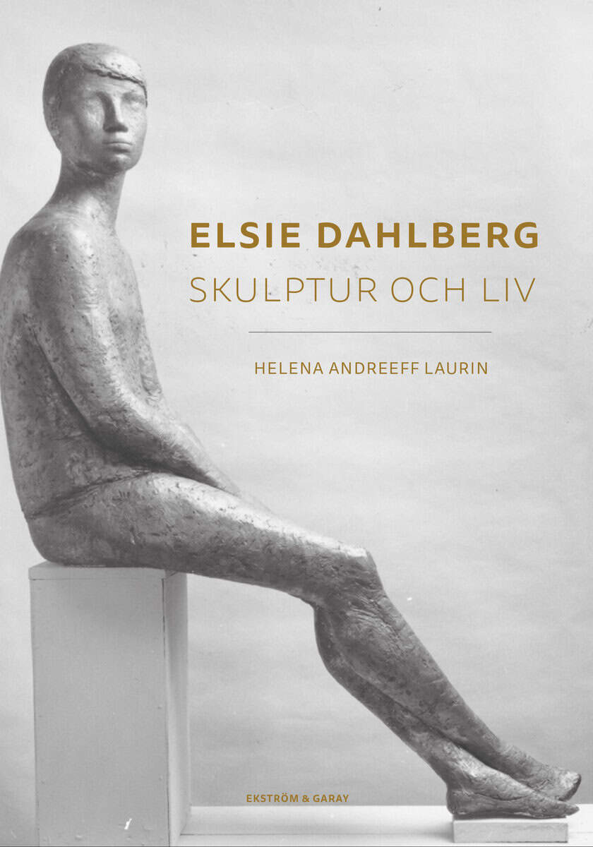 Andreeff Laurin, Helena | Elsie Dahlberg : Skulptur och liv