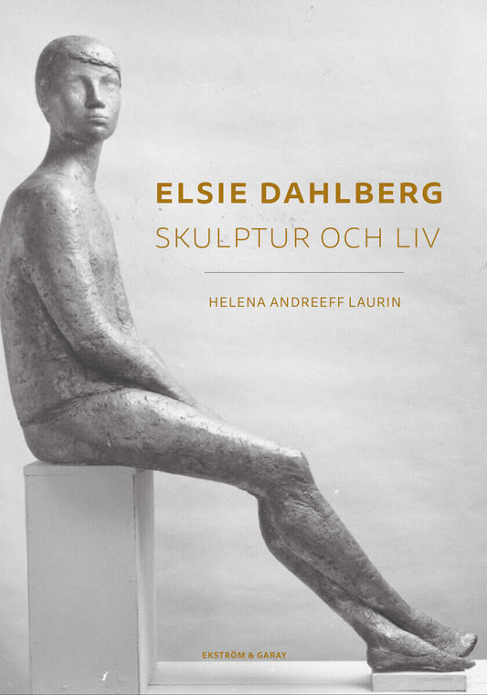 Andreeff Laurin, Helena | Elsie Dahlberg : Skulptur och liv