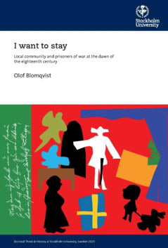 Blomqvist, Olof | I want to stay : Local community and prisoners of war at the dawn of the eighteenth century