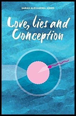 Jones, Sarah Alexandra | Love, Lies and Conception