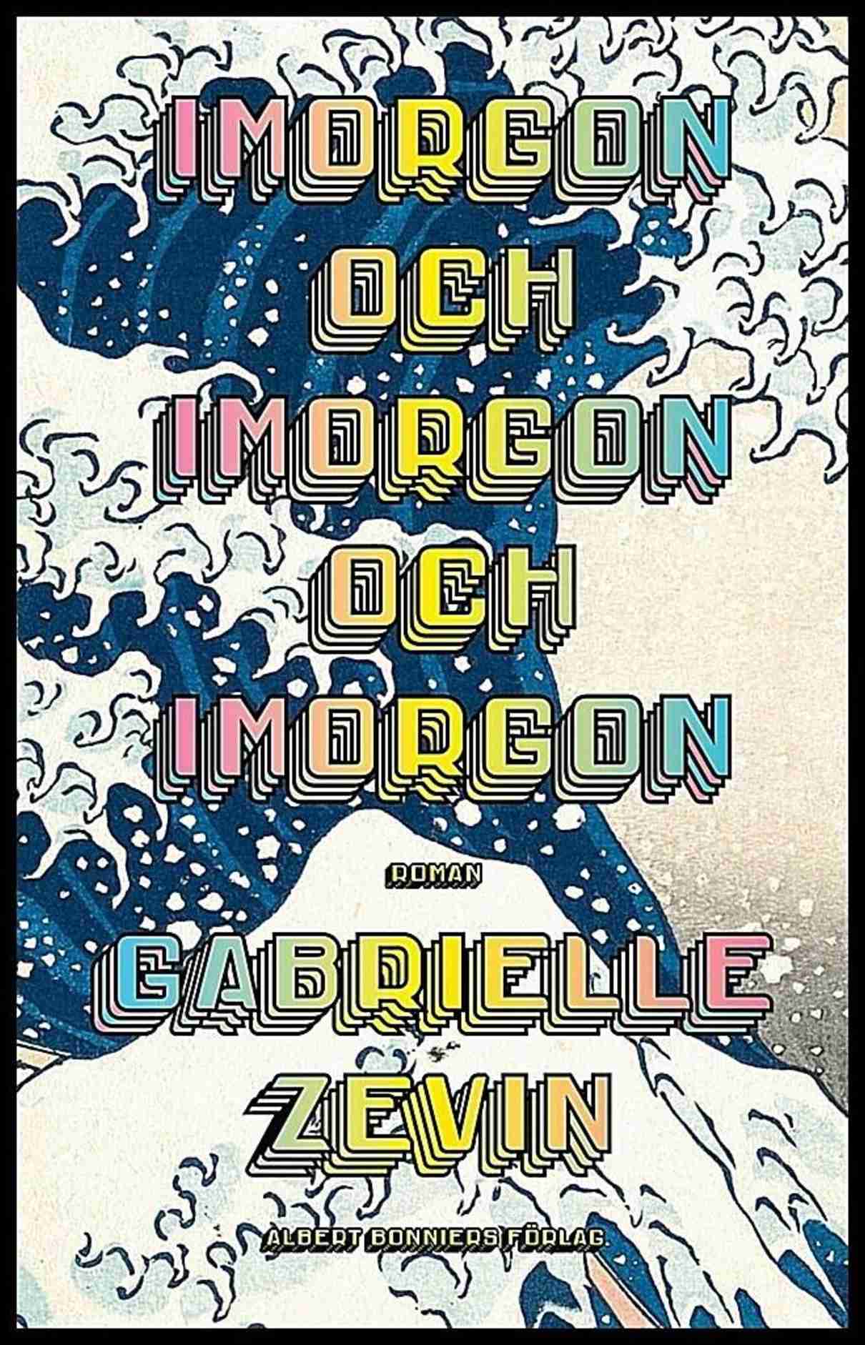 Zevin, Gabrielle | Imorgon och imorgon och imorgon