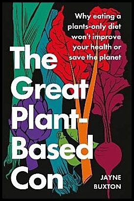 Buxton, Jayne | The Great Plant-Based Con