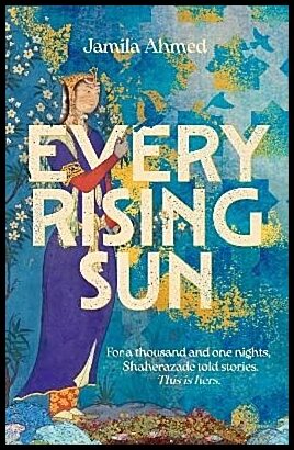 Ahmed, Jamila | Every Rising Sun