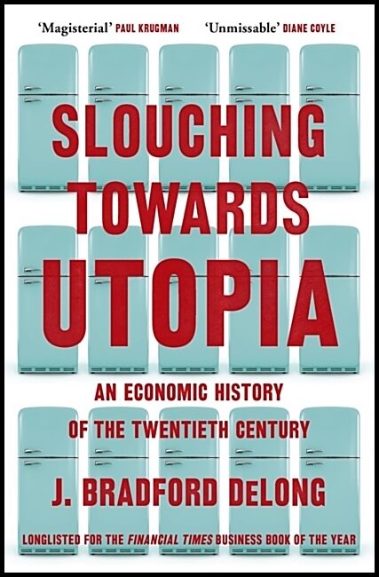 Long, Brad de | Slouching Towards Utopia