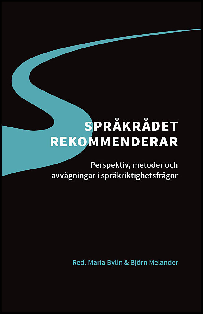 Bylin, Maria | Melander, Björn [red.] | Språkrådet rekommenderar : Perspektiv, metoder och avvägningar i språkriktighets...
