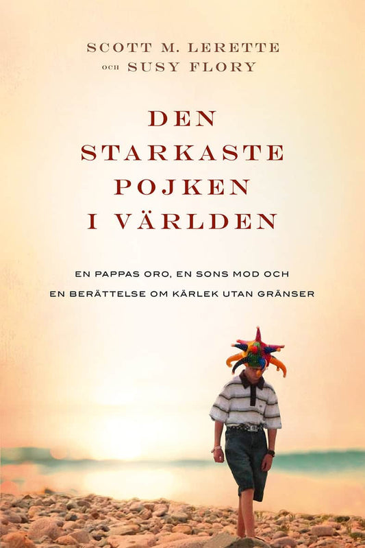 LeRette, Scott M. | Flory, Susy | Den starkaste pojken i världen : En pappas oro, en sons mod och en berättelse om kärle...