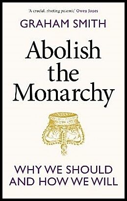 Smith, Graham | Abolish the Monarchy