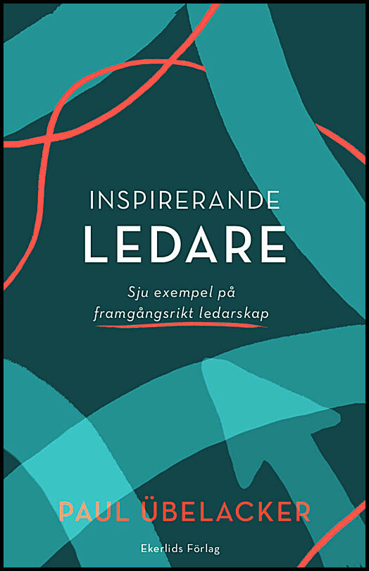 Übelacker, Paul | Inspirerande ledare : Sju exempel på framgångsrikt  ledarskap